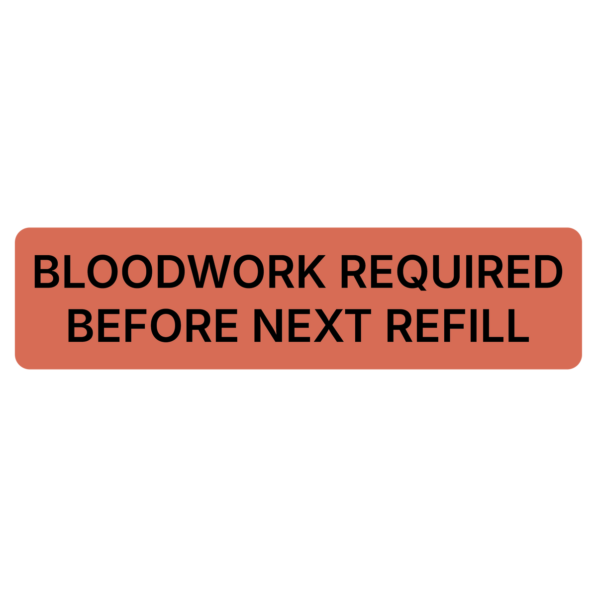 "Bloodwork Required Before Next Refill" Dispensing Labels