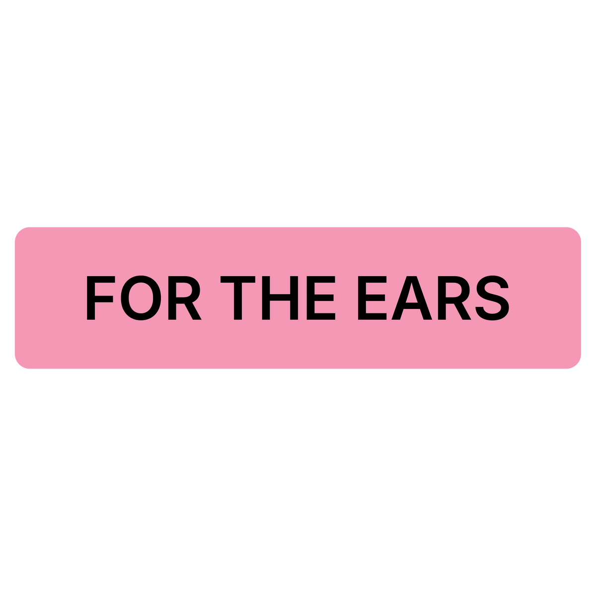 "For The Ears" Dispensing Labels